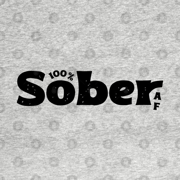 100% Sober AF Funny Sobriety Slogan by SOS@ddicted